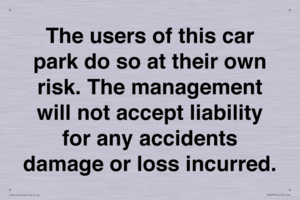 The users of this car park do so at their own risk. the management will not accept liability for any accidents damage or loss incurred.